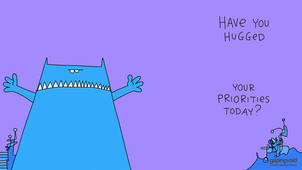 Have you hugged your priorities today